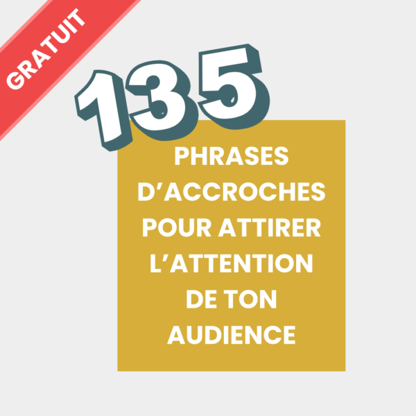 135 phrases d’accroches pour attirer l’attention de ton audience